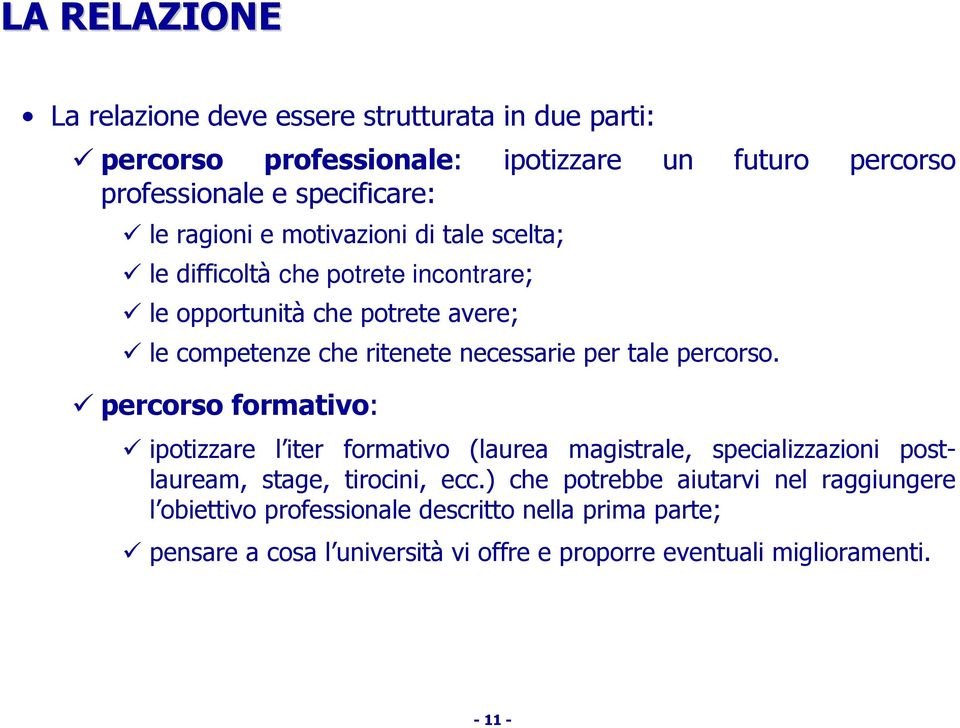 tale percorso. percorso formativo: ipotizzare l iter formativo (laurea magistrale, specializzazioni postlauream, stage, tirocini, ecc.