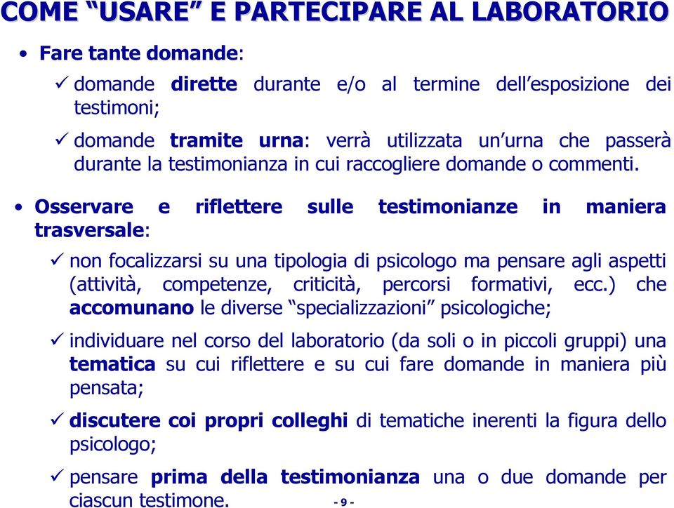 Osservare e riflettere sulle testimonianze in maniera trasversale: non focalizzarsi su una tipologia di psicologo ma pensare agli aspetti (attività, competenze, criticità, percorsi formativi, ecc.