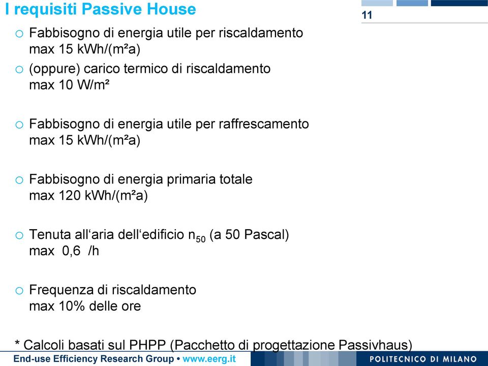 Fabbisogno di energia primaria totale max 120 kwh/(m²a) o Tenuta all aria dell edificio n 50 (a 50 Pascal) max