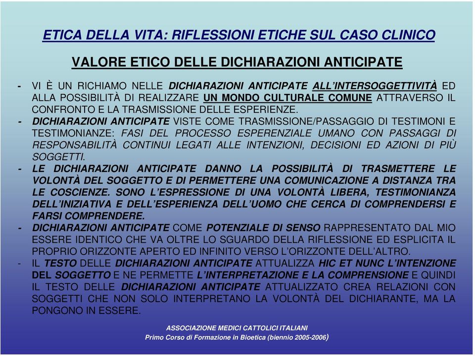 - DICHIARAZIONI ANTICIPATE VISTE COME TRASMISSIONE/PASSAGGIO DI TESTIMONI E TESTIMONIANZE: FASI DEL PROCESSO ESPERENZIALE UMANO CON PASSAGGI DI RESPONSABILITÀ CONTINUI LEGATI ALLE INTENZIONI,