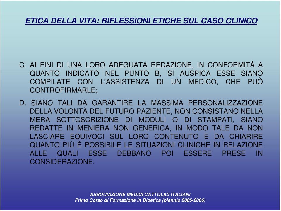 SIANO TALI DA GARANTIRE LA MASSIMA PERSONALIZZAZIONE DELLA VOLONTÀ DEL FUTURO PAZIENTE, NON CONSISTANO NELLA MERA SOTTOSCRIZIONE DI MODULI