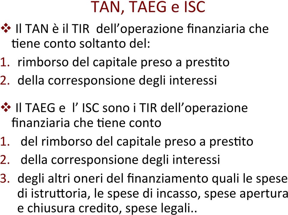 della corresponsione degli interessi v Il TAEG e l ISC sono i TIR dell operazione finanziaria che 9ene conto 1.