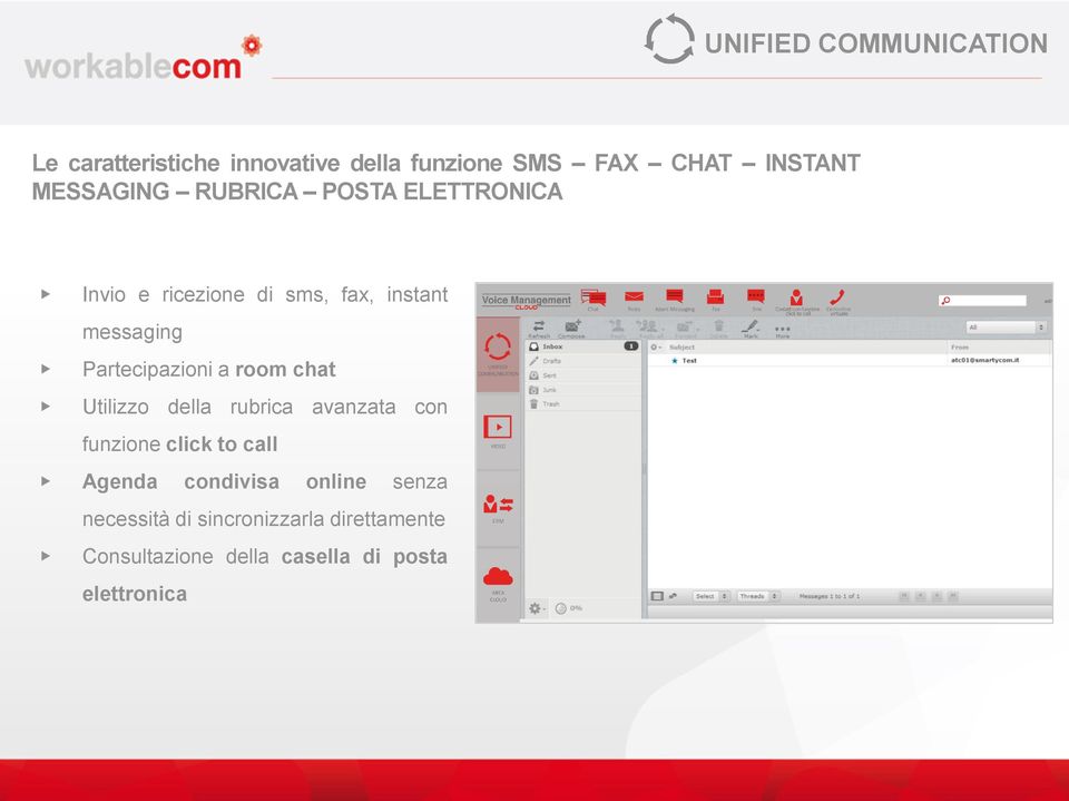 Partecipazioni a room chat Utilizzo della rubrica avanzata con funzione click to call Agenda