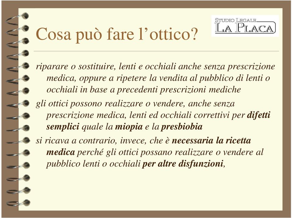 occhiali in base a precedenti prescrizioni mediche gli ottici possono realizzare o vendere, anche senza prescrizione medica,