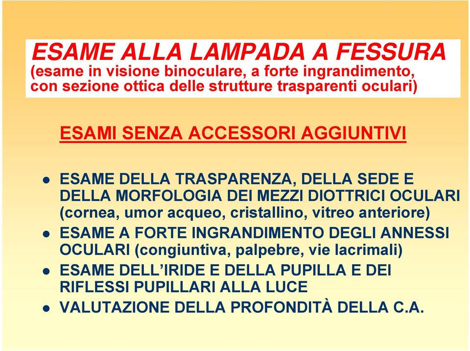 DIOTTRICI OCULARI (cornea, umor acqueo, cristallino, vitreo anteriore) ESAME A FORTE INGRANDIMENTO DEGLI ANNESSI OCULARI