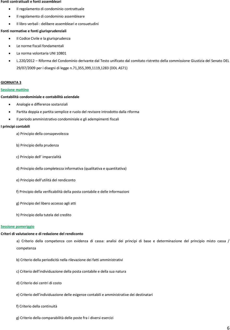 220/2012 Riforma del Condominio derivante dal Testo unificato dal comitato ristretto della commissione Giustizia del Senato DEL 29/07/2009 per i disegni di legge n.