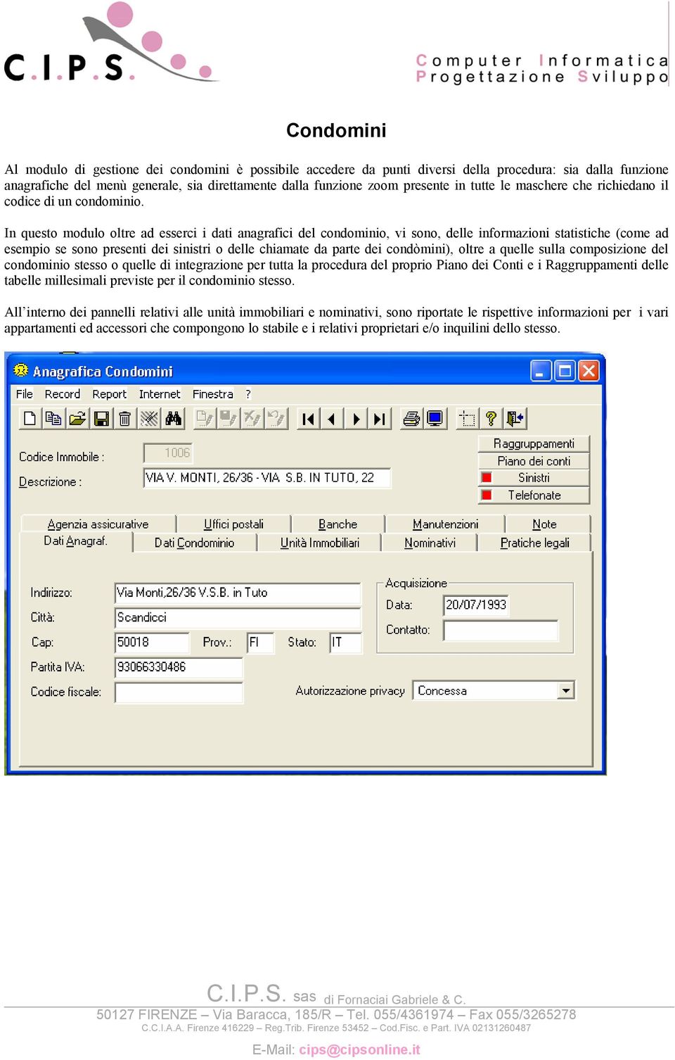 In questo modulo oltre ad esserci i dati anagrafici del condominio, vi sono, delle informazioni statistiche (come ad esempio se sono presenti dei sinistri o delle chiamate da parte dei condòmini),