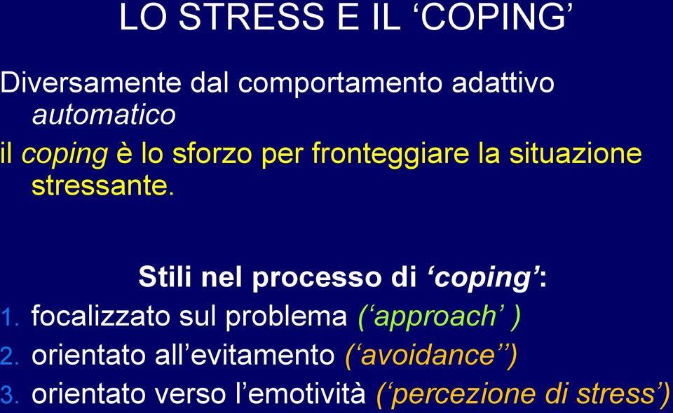 Stili nel processo di coping : 1. focalizzato sul problema ( approach ) 2.