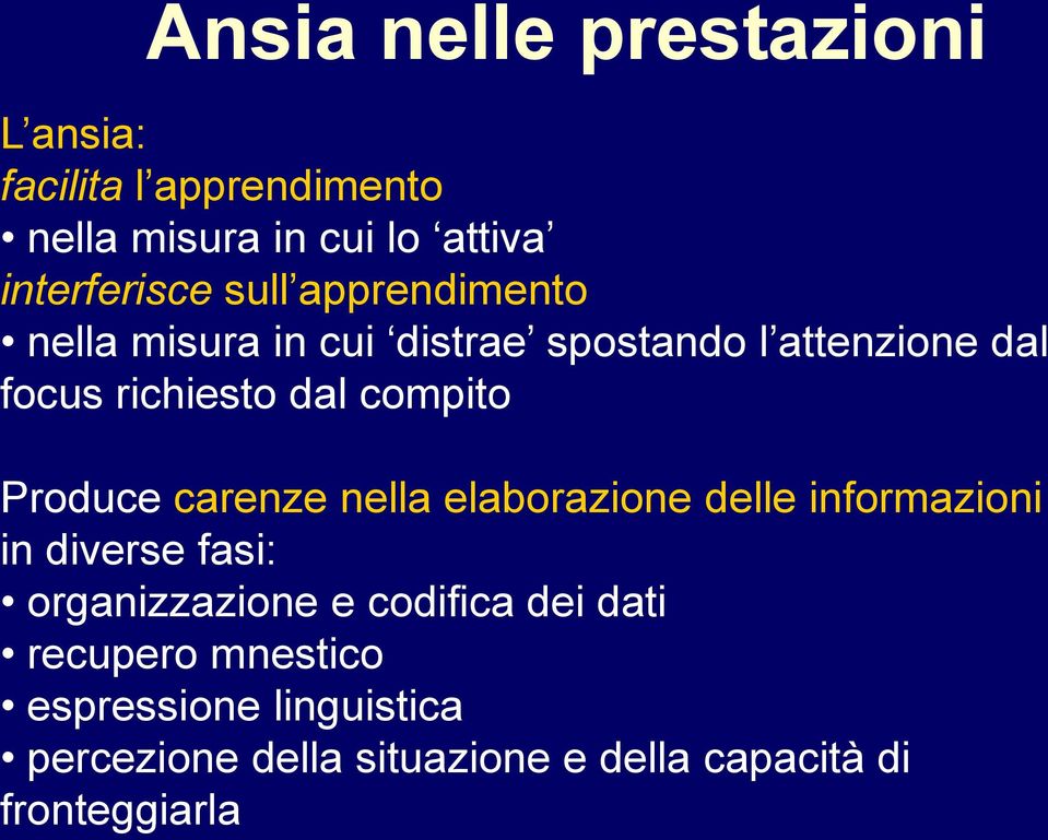 Produce carenze nella elaborazione delle informazioni in diverse fasi: organizzazione e codifica dei