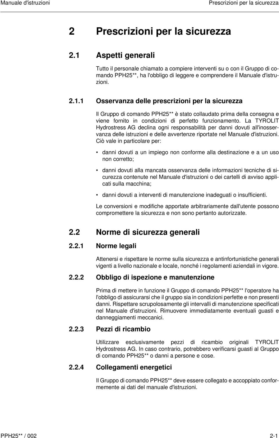 La TYROLIT Hydrostress AG declina ogni responsabilità per danni dovuti all'inosservanza delle istruzioni e delle avvertenze riportate nel Manuale d'istruzioni.