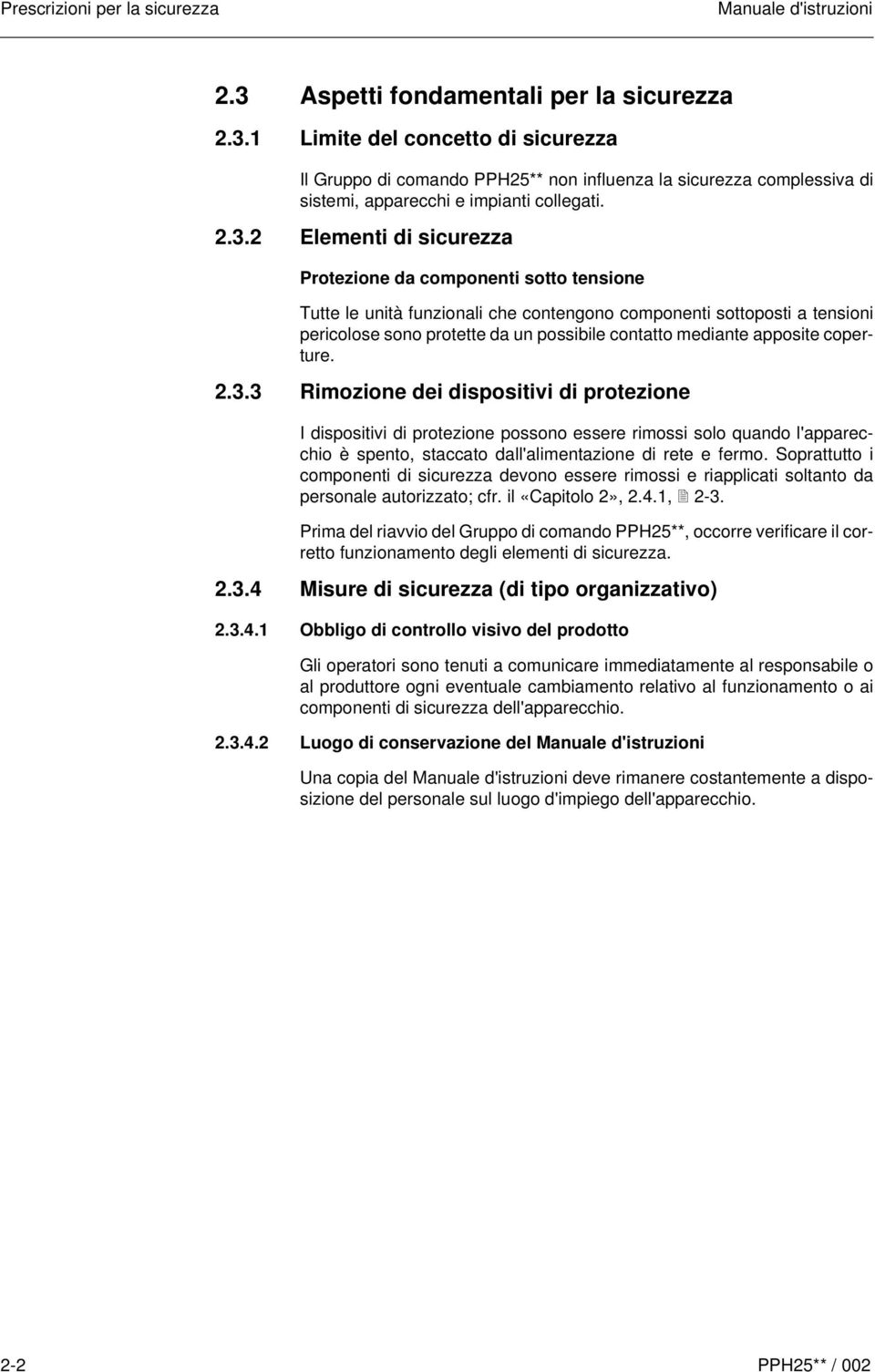 1 Limite del concetto di sicurezza Il Gruppo di comando PPH25** non influenza la sicurezza complessiva di sistemi, apparecchi e impianti collegati. 2.3.