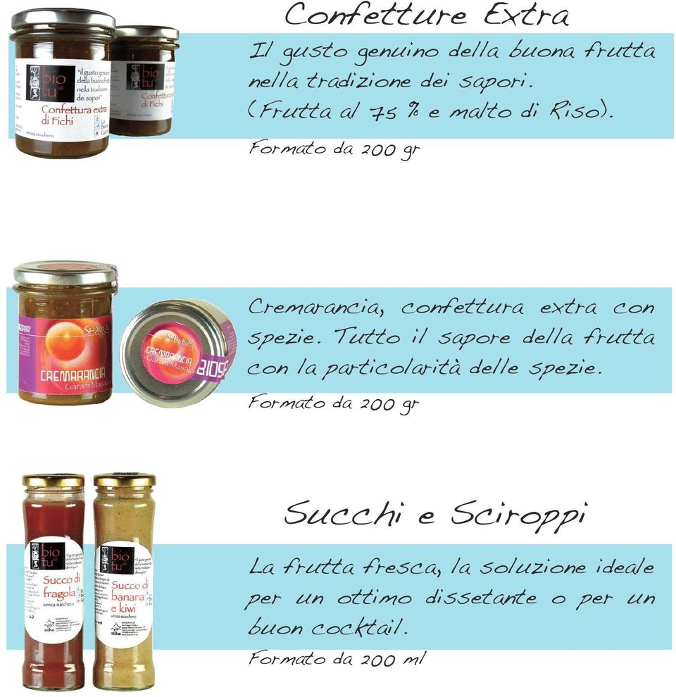 Tutto il sapore della frutta con la particolarità delle spezie.