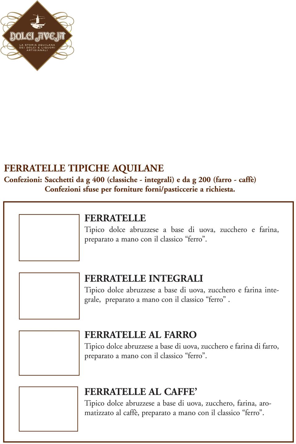 FERRATELLE INTEGRALI Tipico dolce abruzzese a base di uova, zucchero e farina integrale, preparato a mano con il classico ferro.