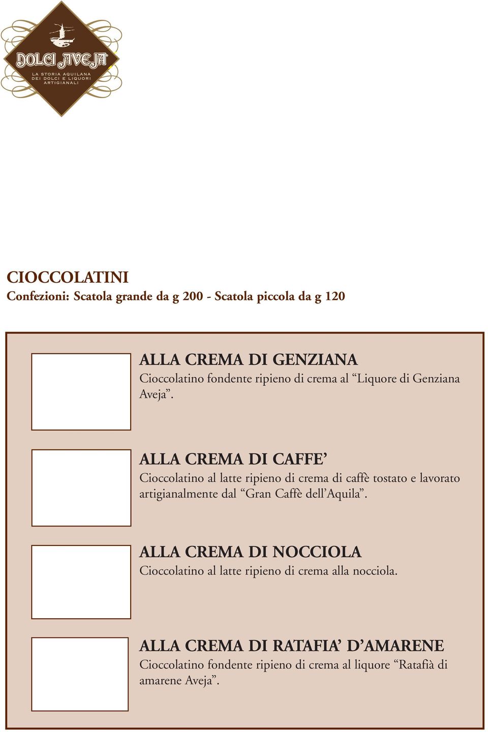 ALLA CREMA DI CAFFE Cioccolatino al latte ripieno di crema di caffè tostato e lavorato artigianalmente dal Gran Caffè