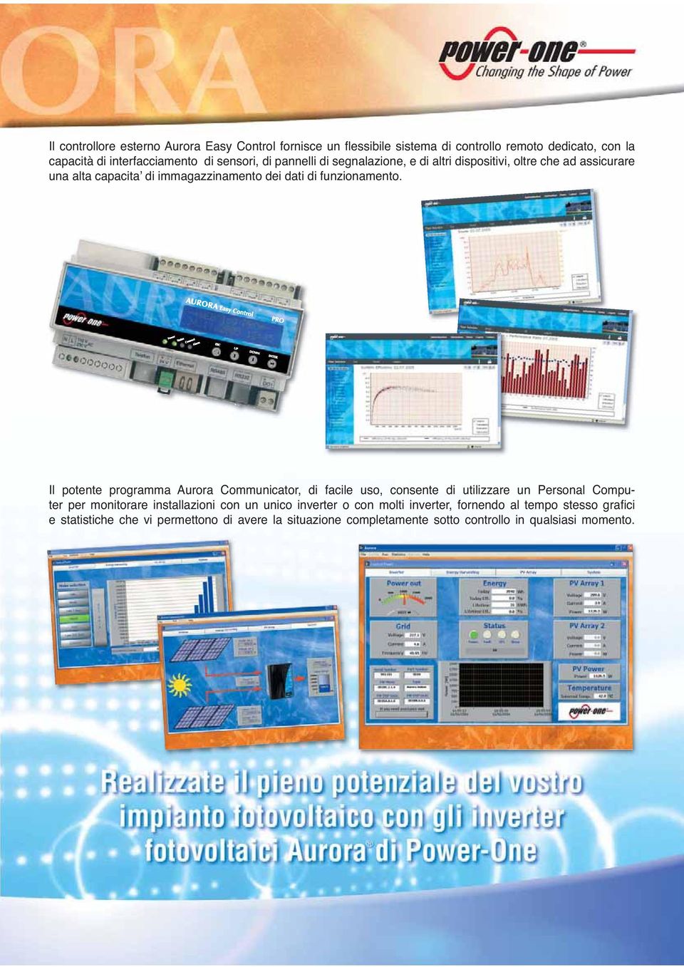 Il potente programma Aurora Communicator, di facile uso, consente di utilizzare un Personal Computer per monitorare installazioni con un unico inverter