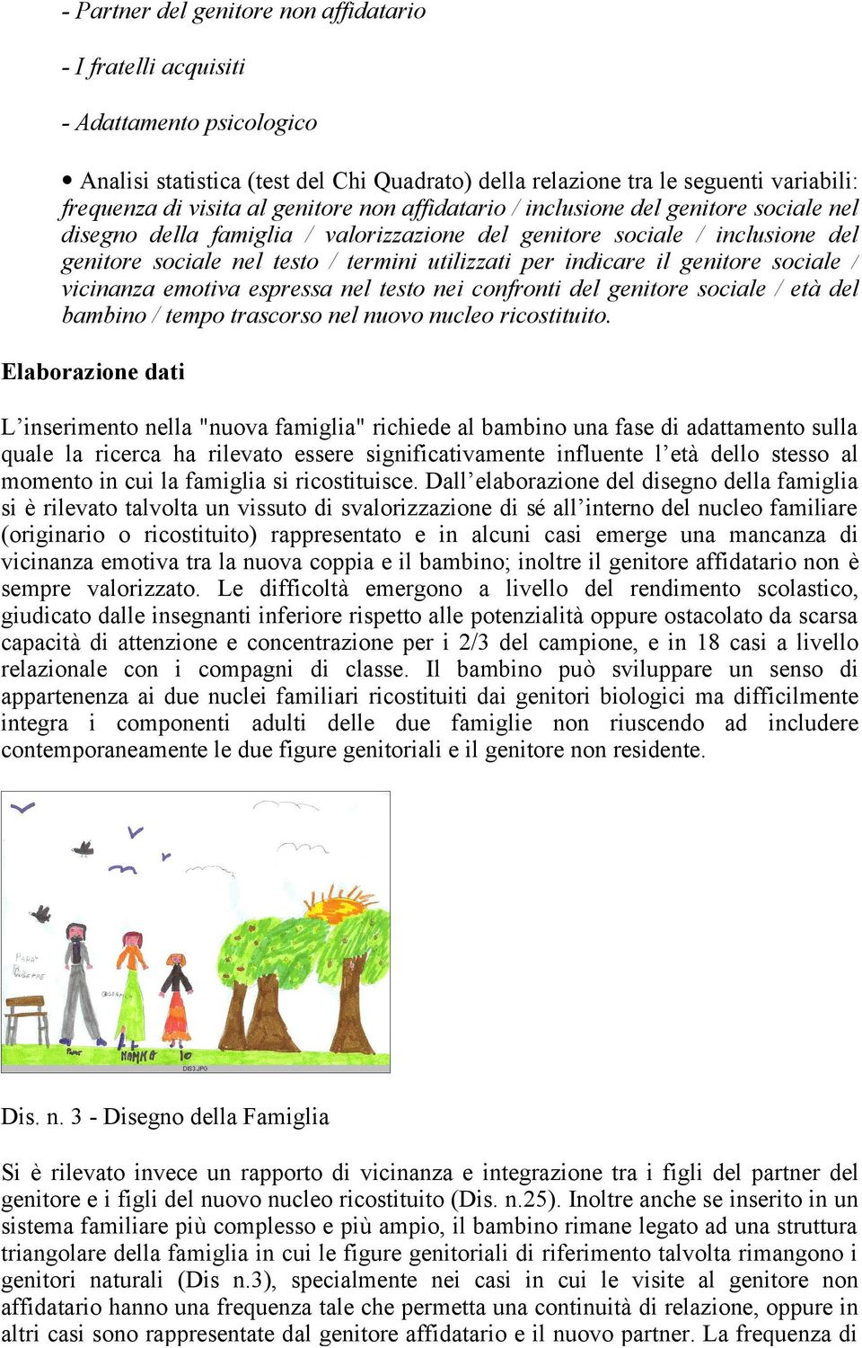 indicare il genitore sociale / vicinanza emotiva espressa nel testo nei confronti del genitore sociale / età del bambino / tempo trascorso nel nuovo nucleo ricostituito.