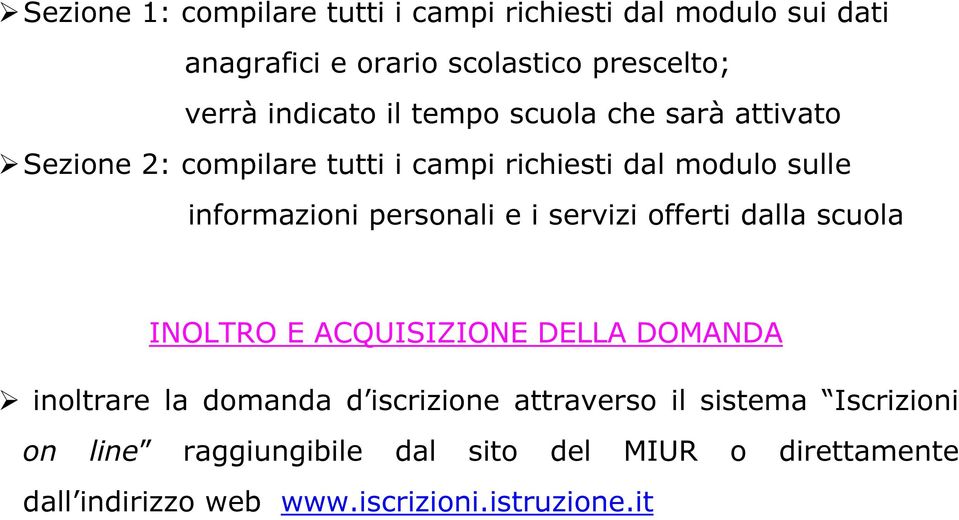 personali e i servizi offerti dalla scuola INOLTRO E ACQUISIZIONE DELLA DOMANDA inoltrare la domanda d iscrizione