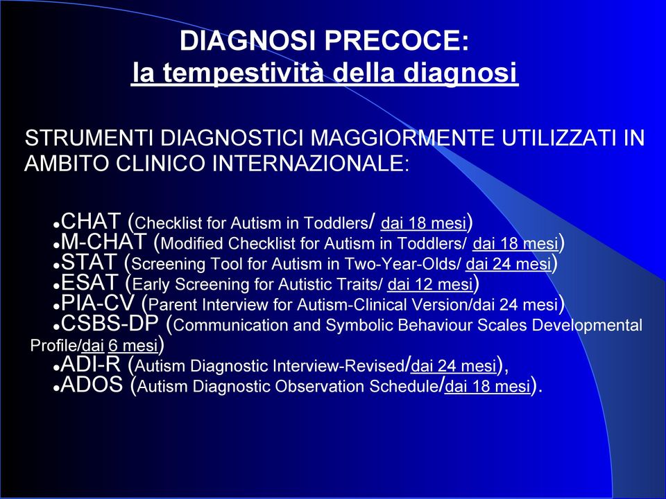 (Early Screening for Autistic Traits/ dai 12 mesi) PIA-CV (Parent Interview for Autism-Clinical Version/dai 24 mesi) CSBS-DP (Communication and Symbolic