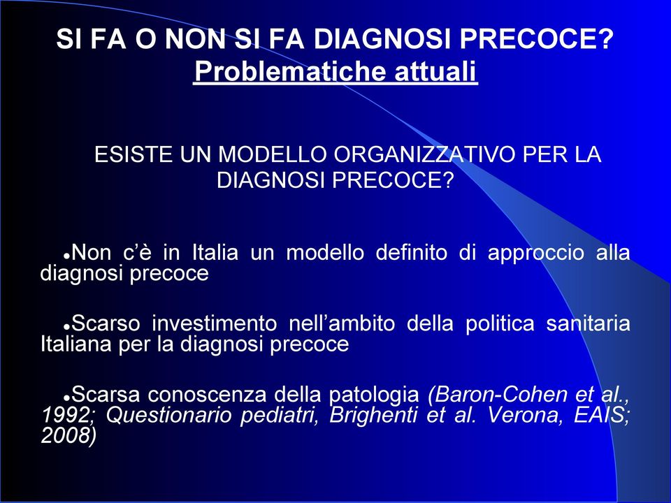 Non c è in Italia un modello definito di approccio alla diagnosi precoce Scarso investimento nell