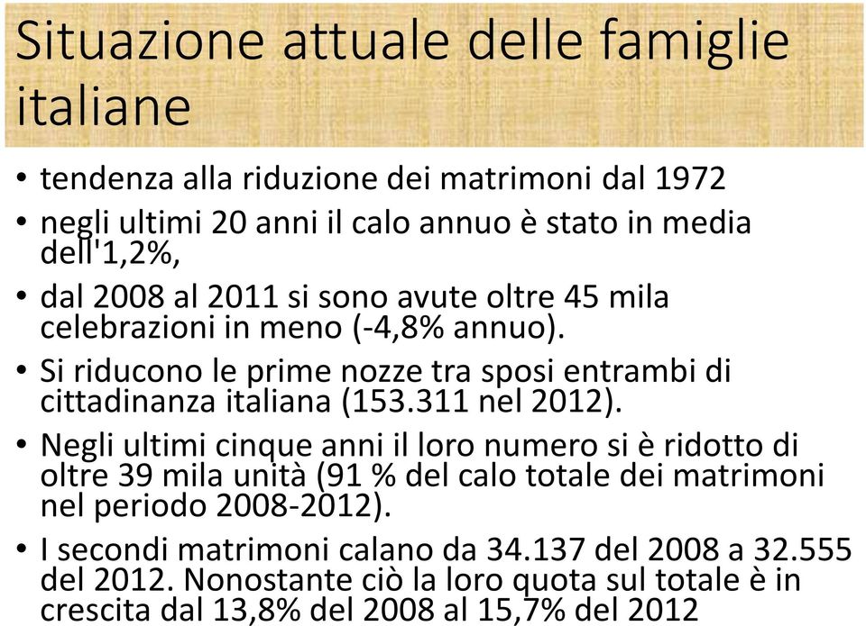 Si riducono le prime nozze tra sposi entrambi di cittadinanza italiana (153.311 nel 2012).