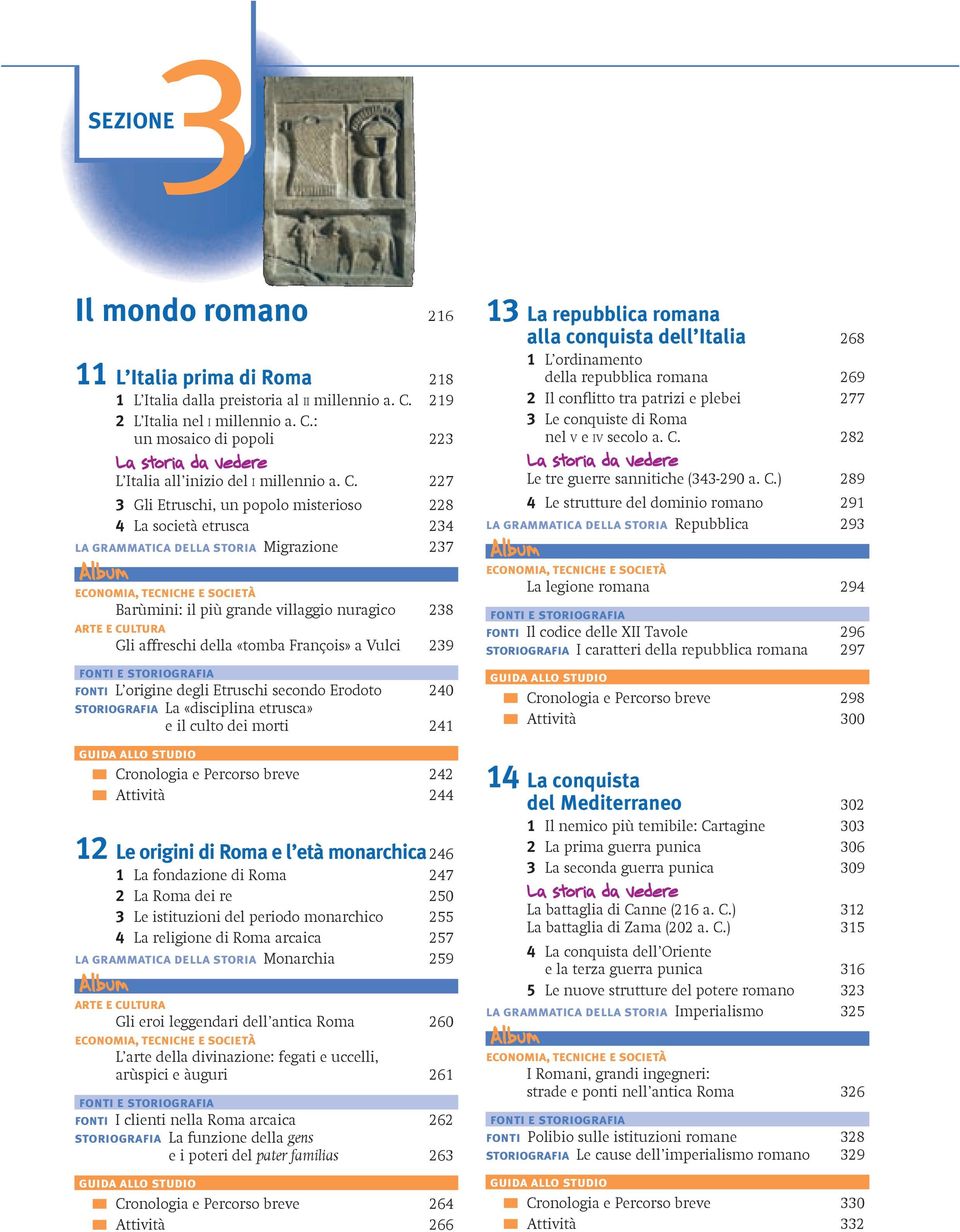 a Vulci 239 fonti L origine degli Etruschi secondo Erodoto 240 storiografia La «disciplina etrusca» e il culto dei morti 241 Cronologia e Percorso breve 242 Attività 244 12 Le origini di Roma e l età