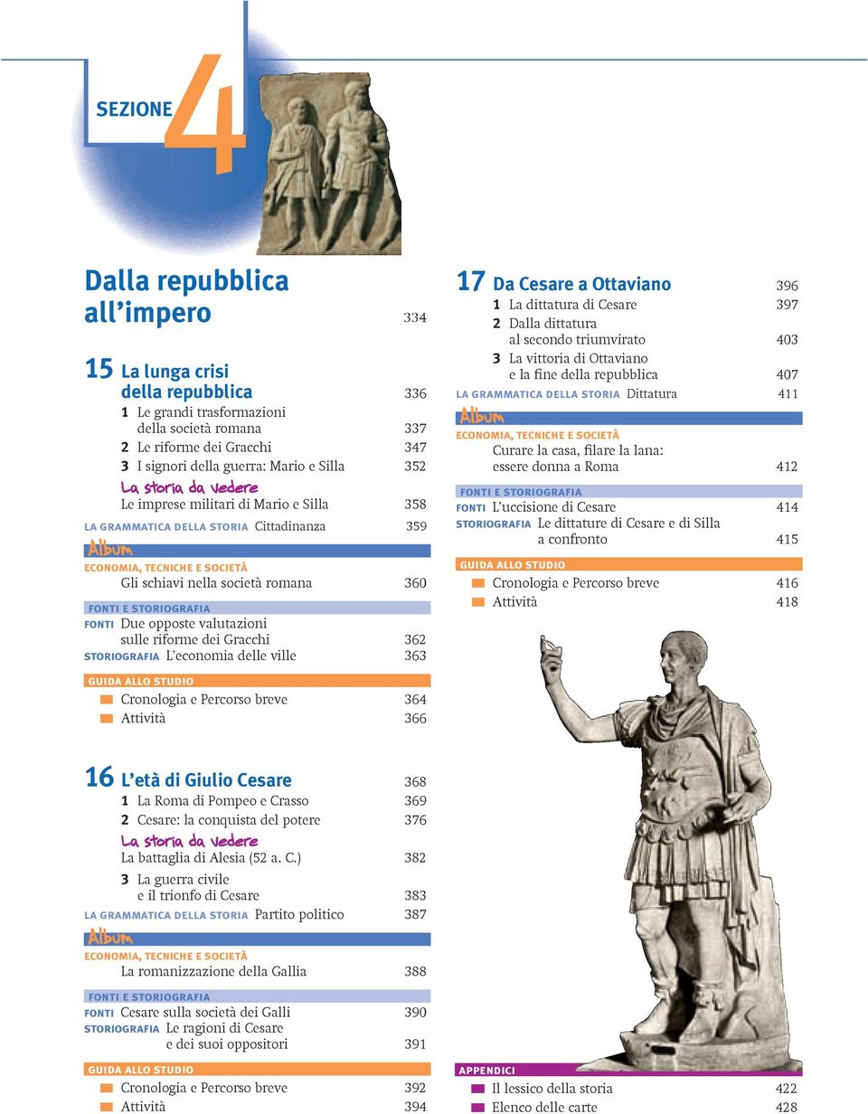 storiografia L economia delle ville 363 17 Da Cesare a Ottaviano 396 1 La dittatura di Cesare 397 2 Dalla dittatura al secondo triumvirato 403 3 La vittoria di Ottaviano e la fine della repubblica