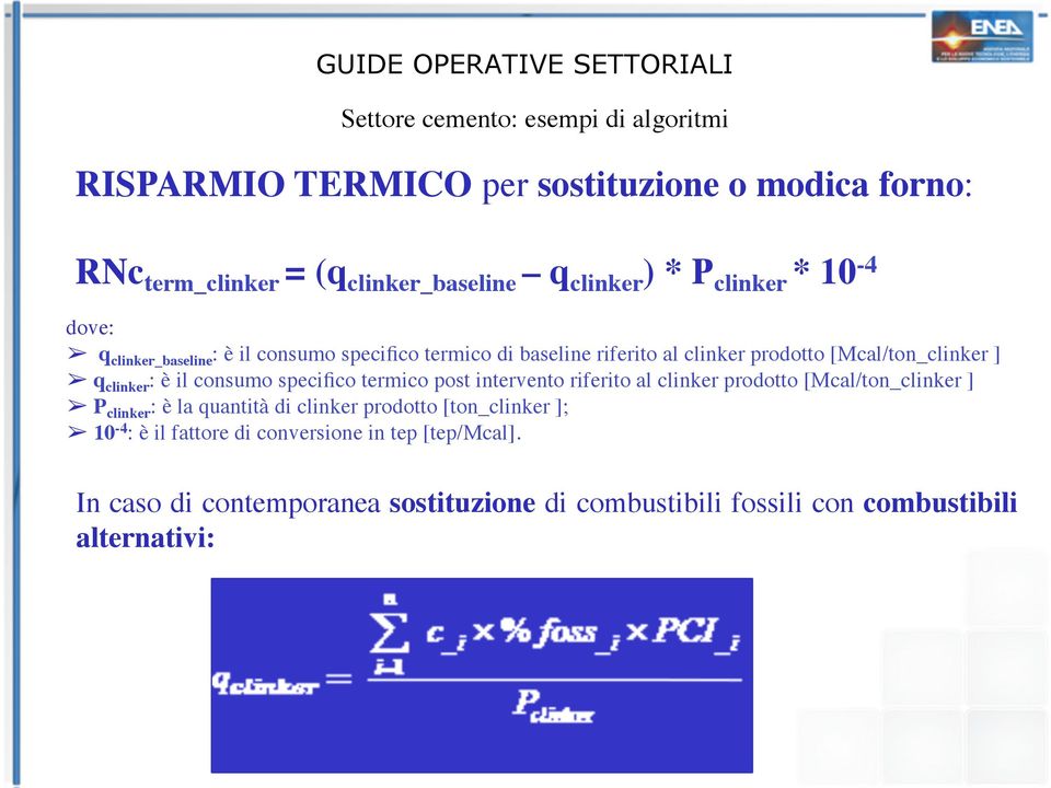 il consumo specifico termico post intervento riferito al clinker prodotto [Mcal/ton_clinker ] P clinker : è la quantità di clinker prodotto