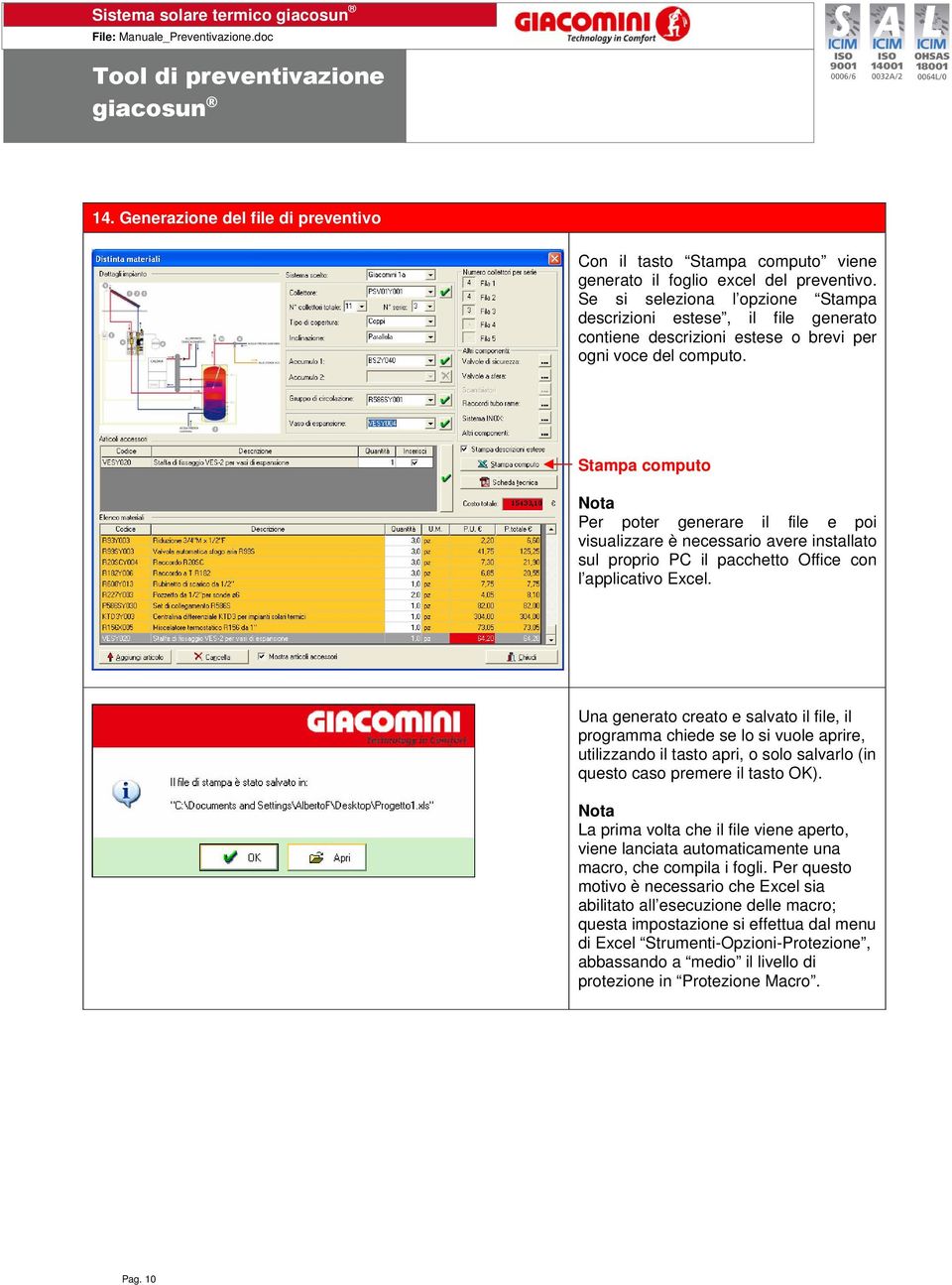 Stampa computo Per poter generare il file e poi visualizzare è necessario avere installato sul proprio PC il pacchetto Office con l applicativo Excel.