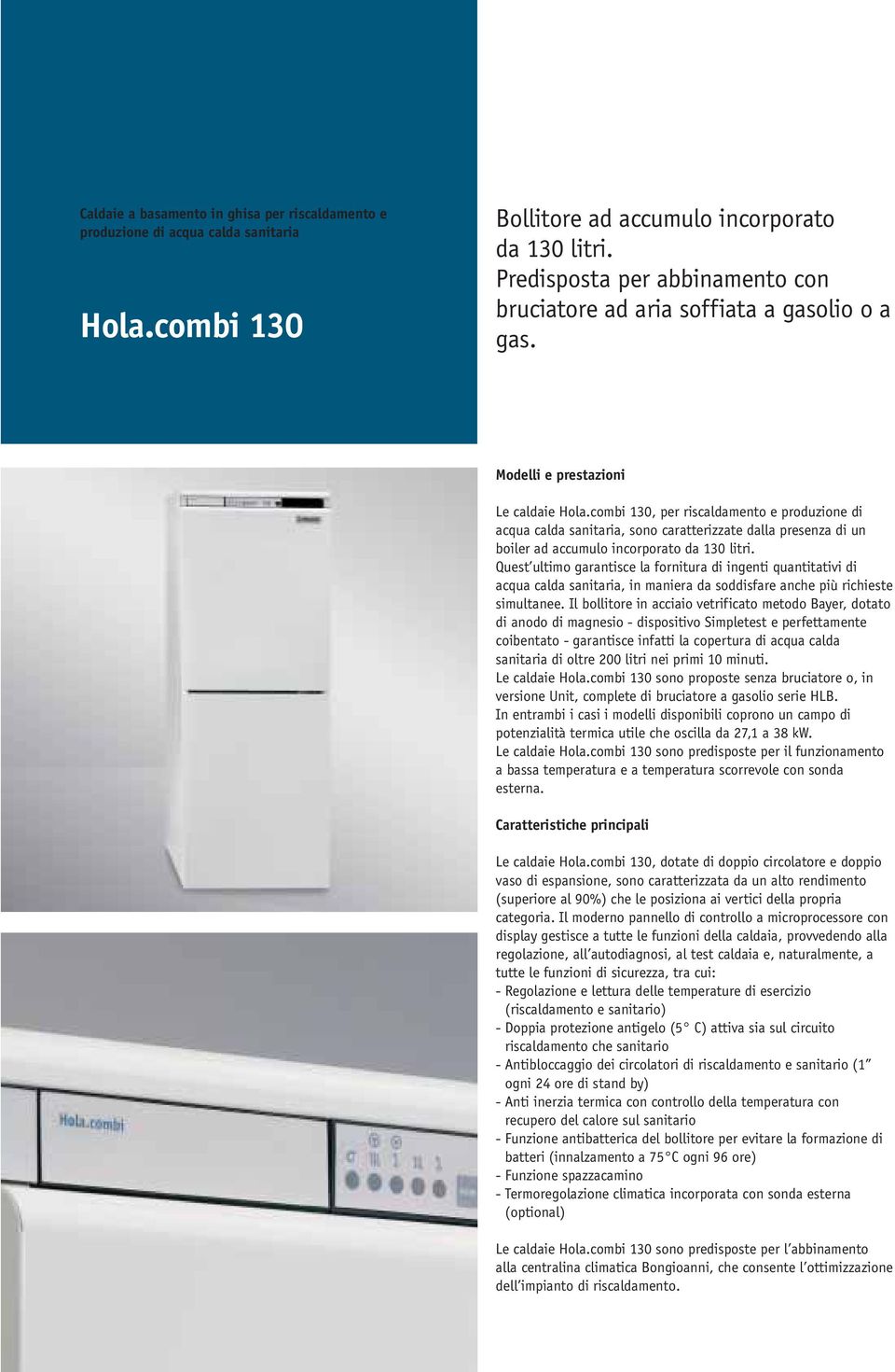 combi 130, per riscaldamento e produzione di acqua calda sanitaria, sono caratterizzate dalla presenza di un boiler ad accumulo incorporato da 130 litri.