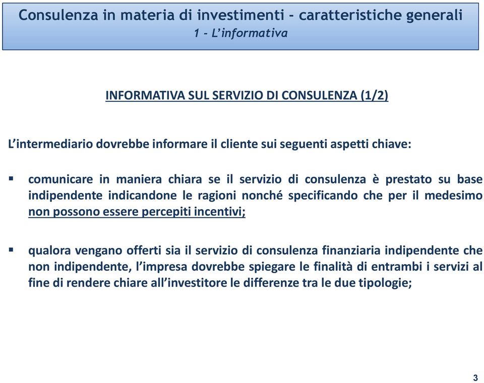 ragioni nonché specificando che per il medesimo non possono essere percepiti incentivi; qualora vengano offerti sia il servizio di consulenza finanziaria