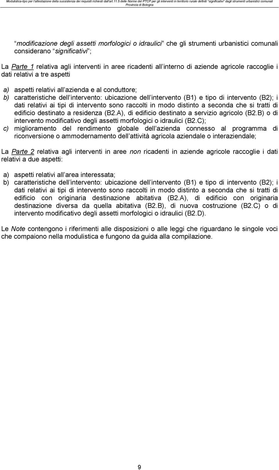 gli strumenti urbanistici comunali considerano significativi ; La Parte 1 relativa agli interventi in aree ricadenti all interno di aziende agricole raccoglie i dati relativi a tre aspetti a) aspetti