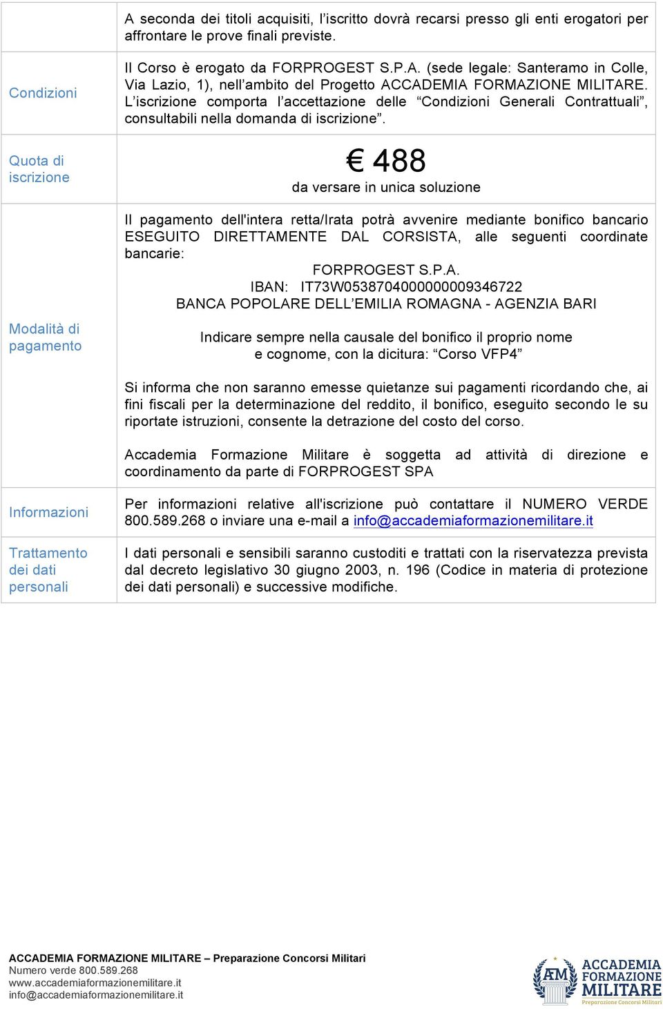 Quota di 488 iscrizione da versare in unica soluzione Modalità di pagamento Il pagamento dell'intera retta/irata potrà avvenire mediante bonifico bancario ESEGUITO DIRETTAMENTE DAL CORSISTA, alle