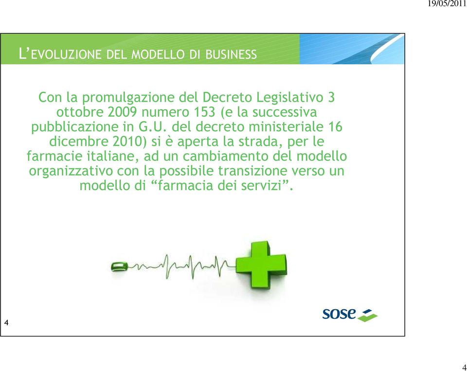 del decreto ministeriale 16 dicembre 2010) si è aperta la strada, per le farmacie