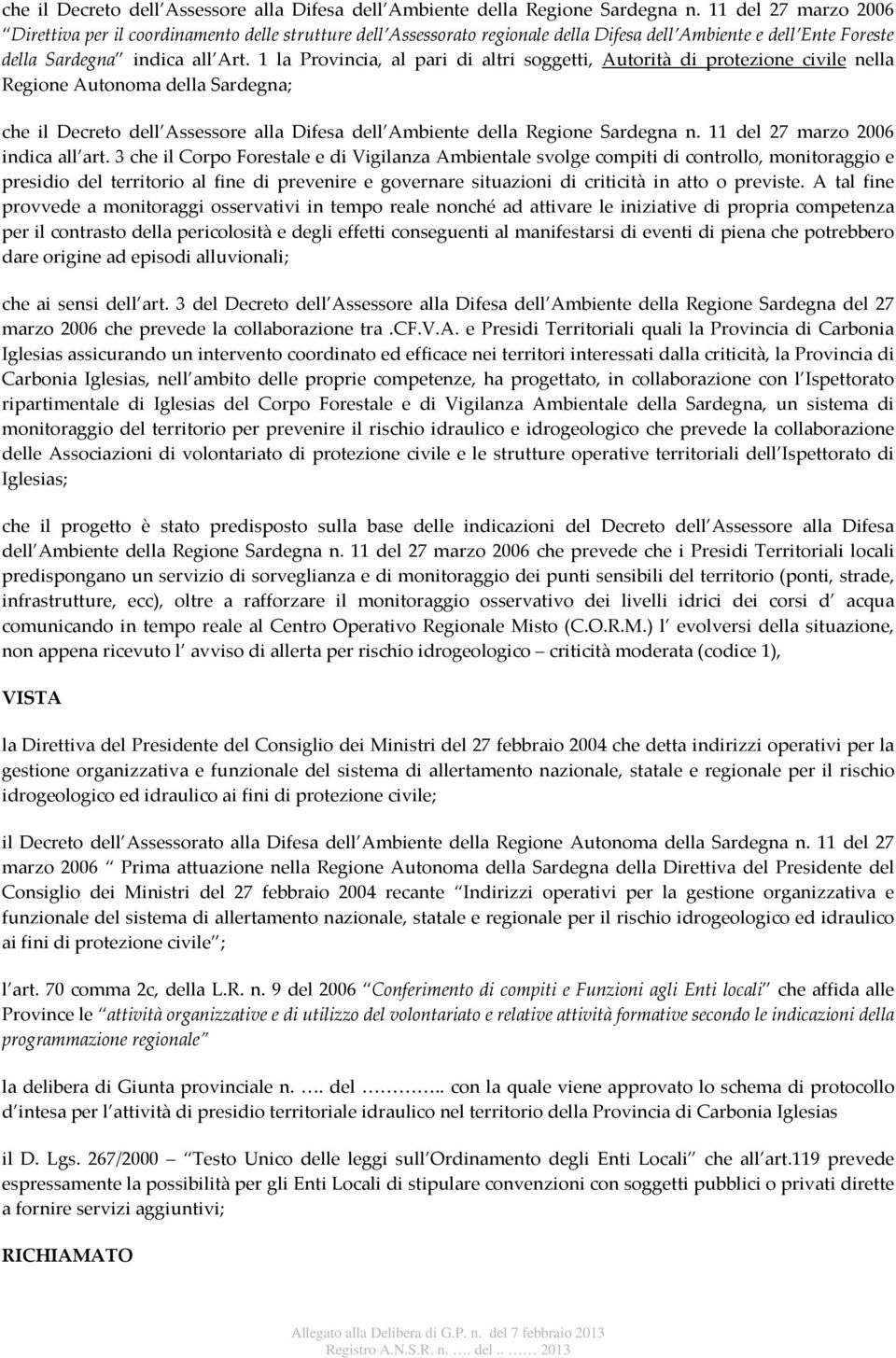 1 la Provincia, al pari di altri soggetti, Autorità di protezione civile nella Regione Autonoma della Sardegna;  11 del 27 marzo 2006 indica all art.