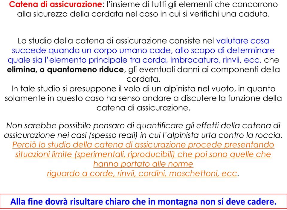 che elimina, o quantomeno riduce, gli eventuali danni ai componenti della cordata.