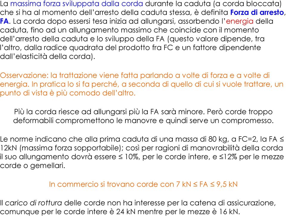 (questo valore dipende, tra l altro, dalla radice quadrata del prodotto fra FC e un fattore dipendente dall elasticità della corda).