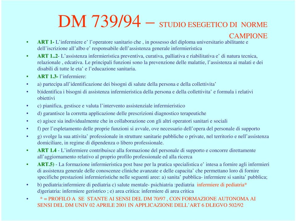 Le principali funzioni sono la prevenzione delle malattie, l assistenza ai malati e dei disabili di tutte le eta e l educazione sanitaria. ART 1.