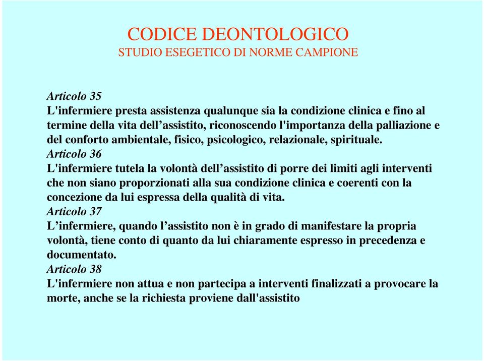 Articolo 36 L'infermiere tutela la volontà dell assistito di porre dei limiti agli interventi che non siano proporzionati alla sua condizione clinica e coerenti con la concezione da lui espressa