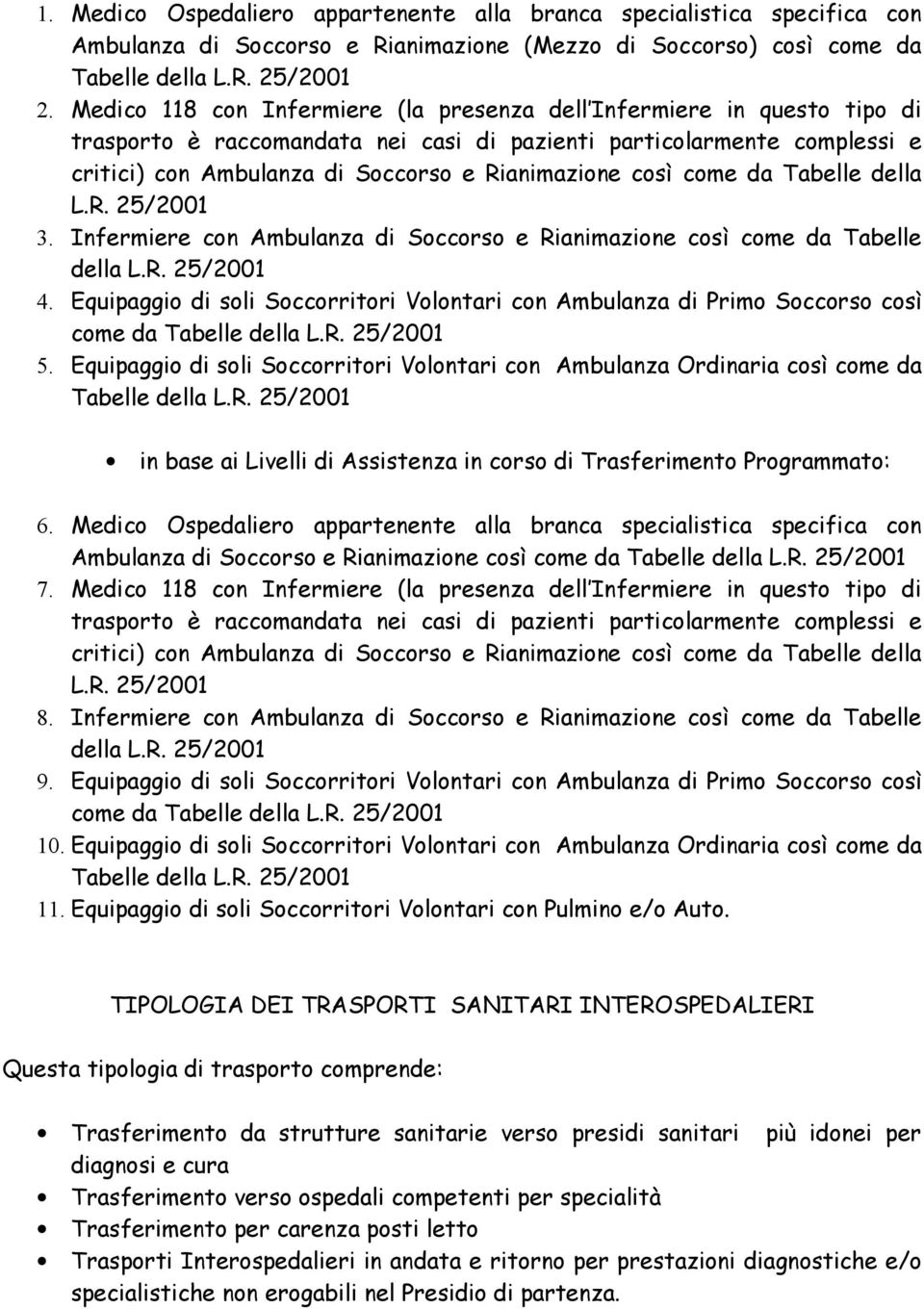 così come da Tabelle della L.R. 25/2001 3. Infermiere con Ambulanza di Soccorso e Rianimazione così come da Tabelle della L.R. 25/2001 4.