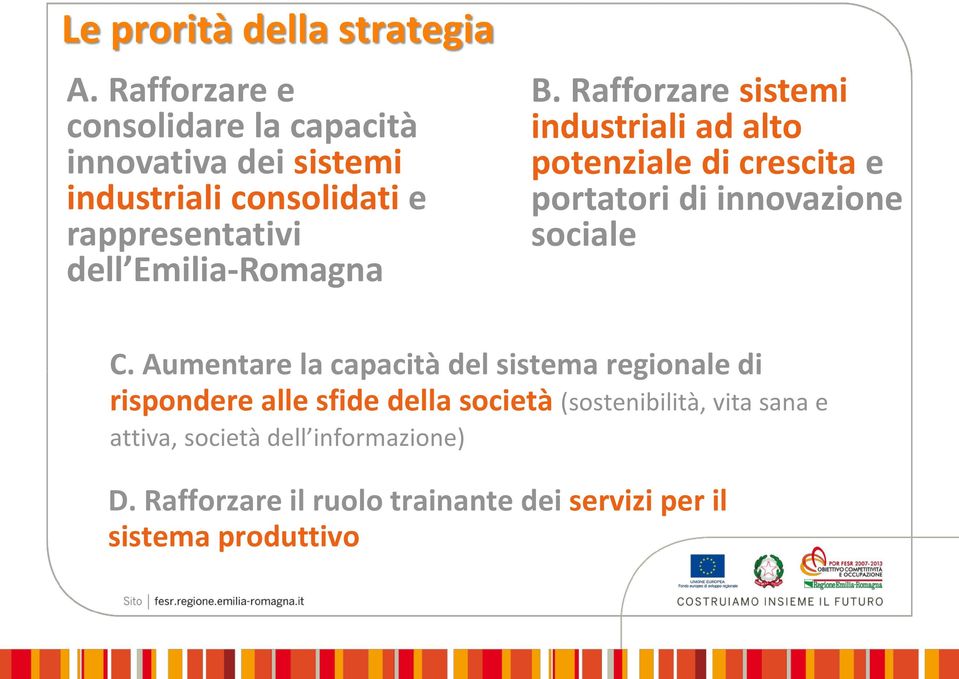 Emilia-Romagna B. Rafforzare sistemi industriali ad alto potenziale di crescita e portatori di innovazione sociale C.