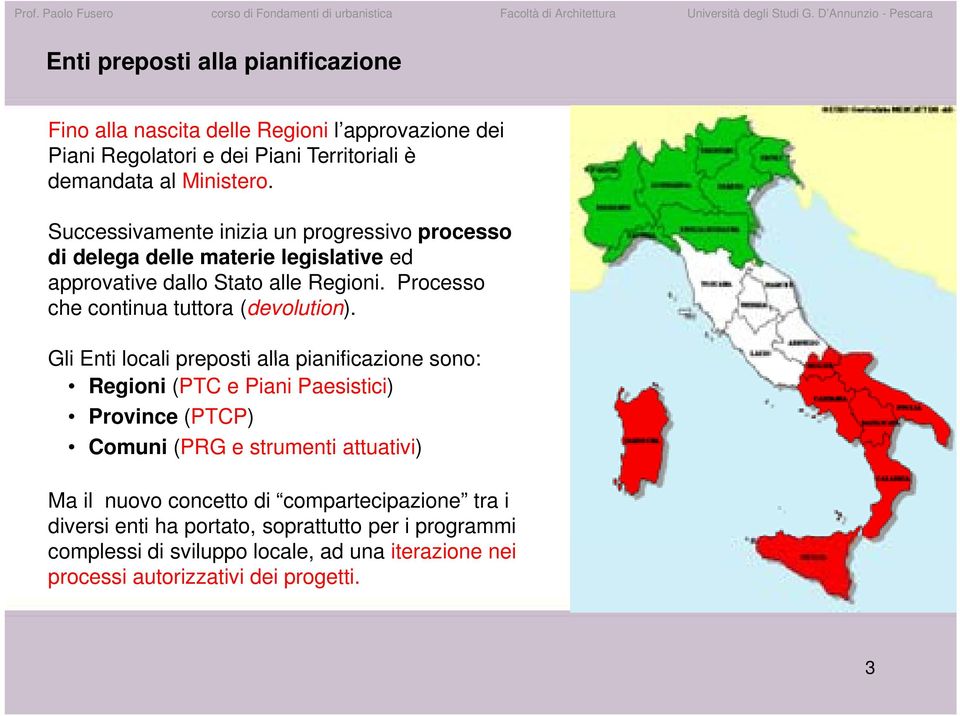 Processo che continua tuttora (devolution).