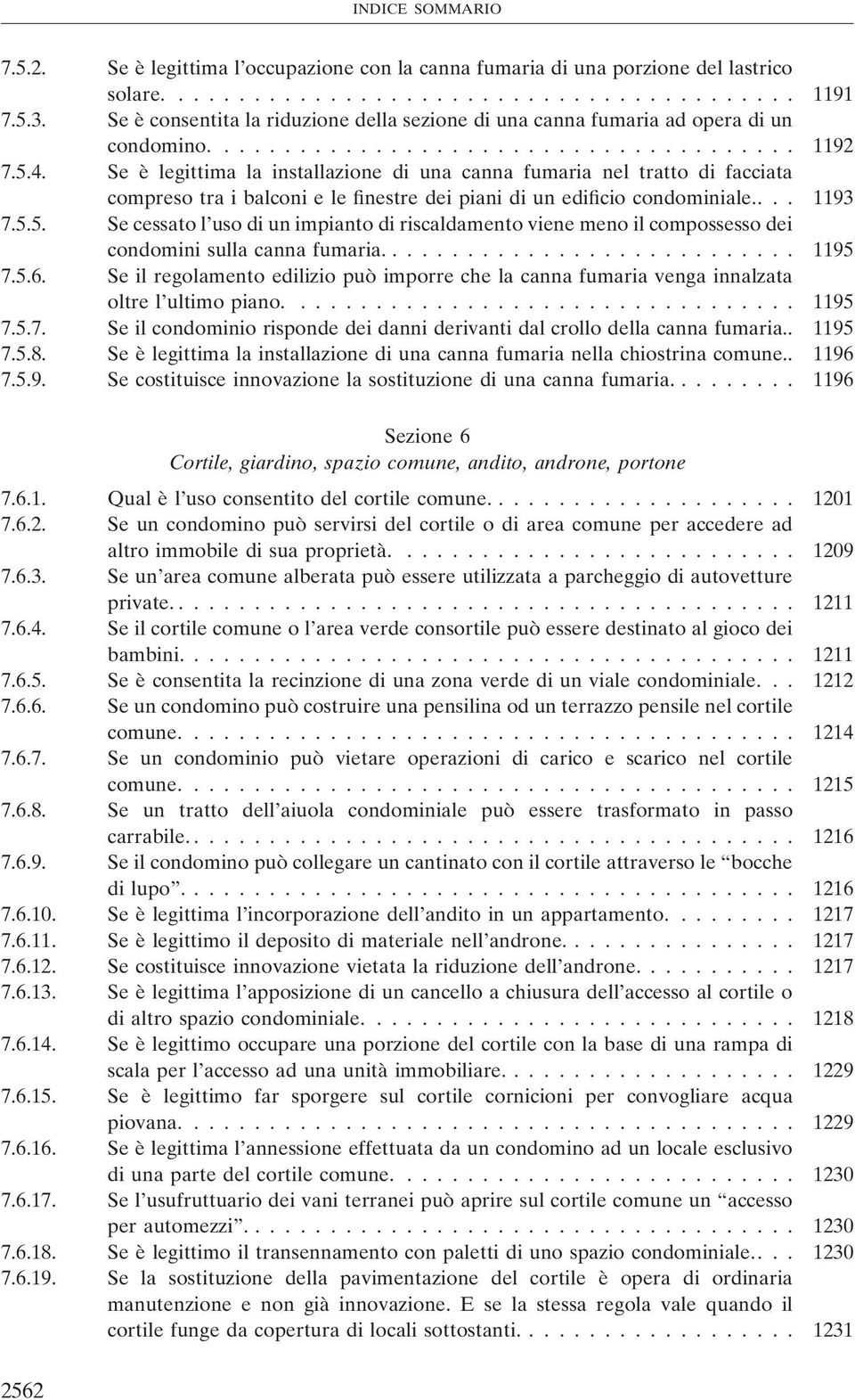 Se è legittima la installazione di una canna fumaria nel tratto di facciata compreso tra i balconi e le finestre dei piani di un edificio condominiale.... 1193 7.5.