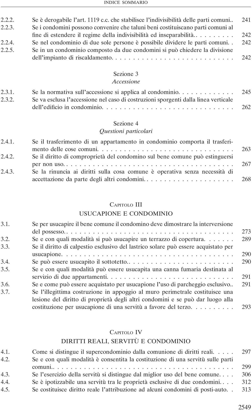 2.2.4. Se nel condominio di due sole persone è possibile dividere le parti comuni.. 242 2.2.5.