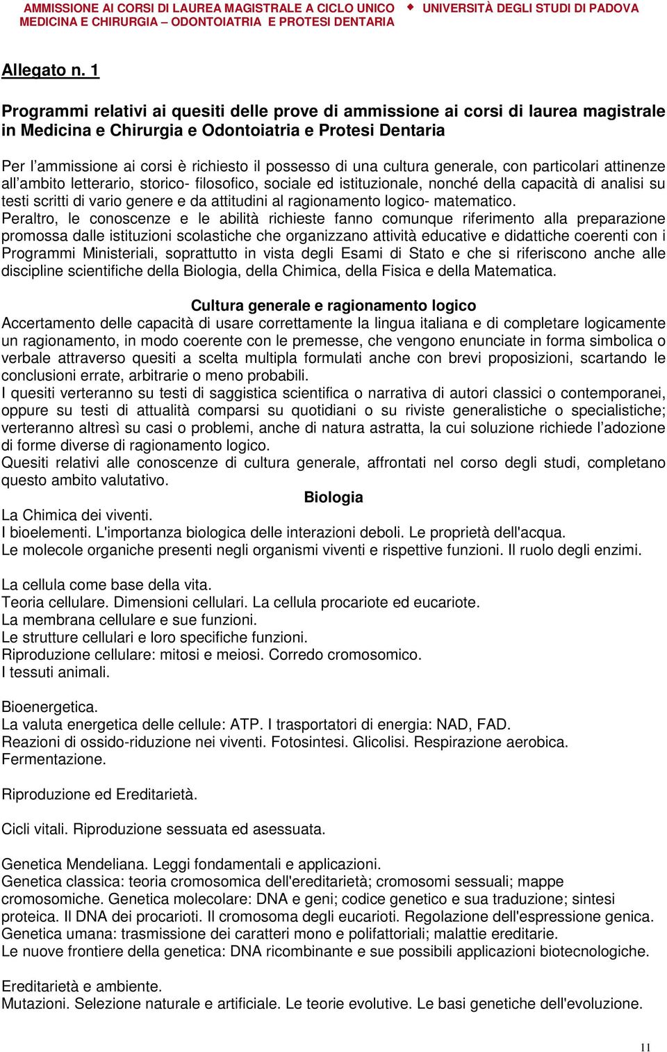 una cultura generale, con particolari attinenze all ambito letterario, storico- filosofico, sociale ed istituzionale, nonché della capacità di analisi su testi scritti di vario genere e da attitudini