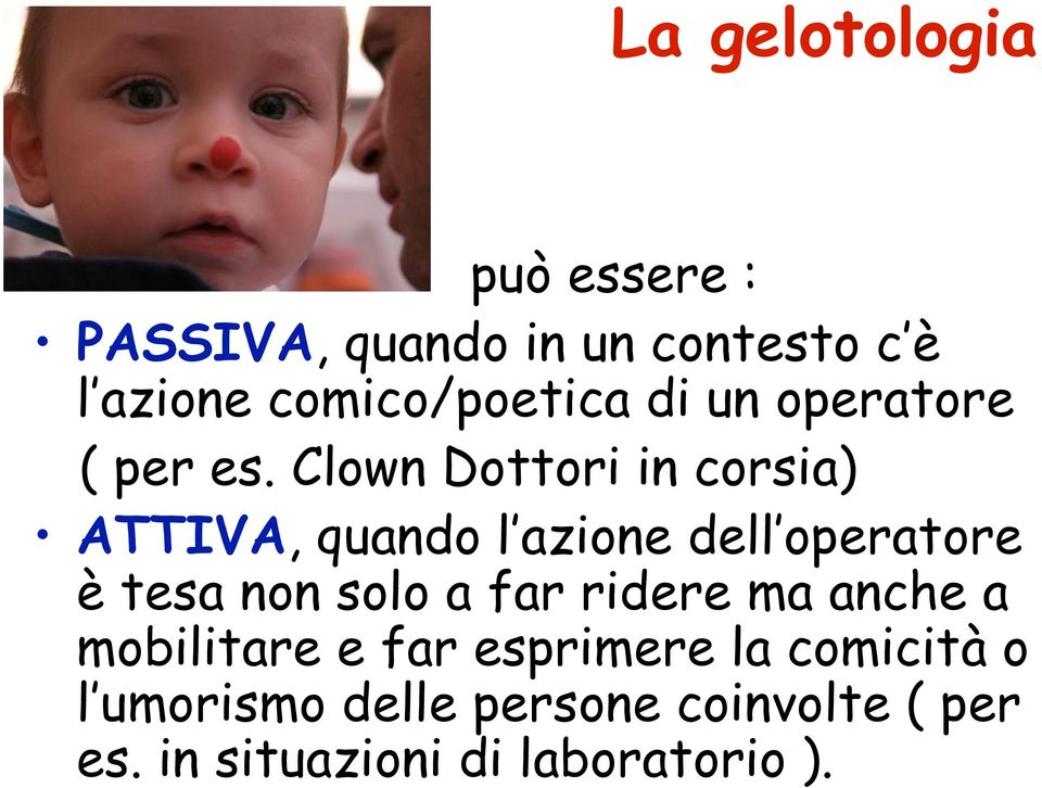 Clown Dottori in corsia) ATTIVA, quando l azione dell operatore è tesa non solo a