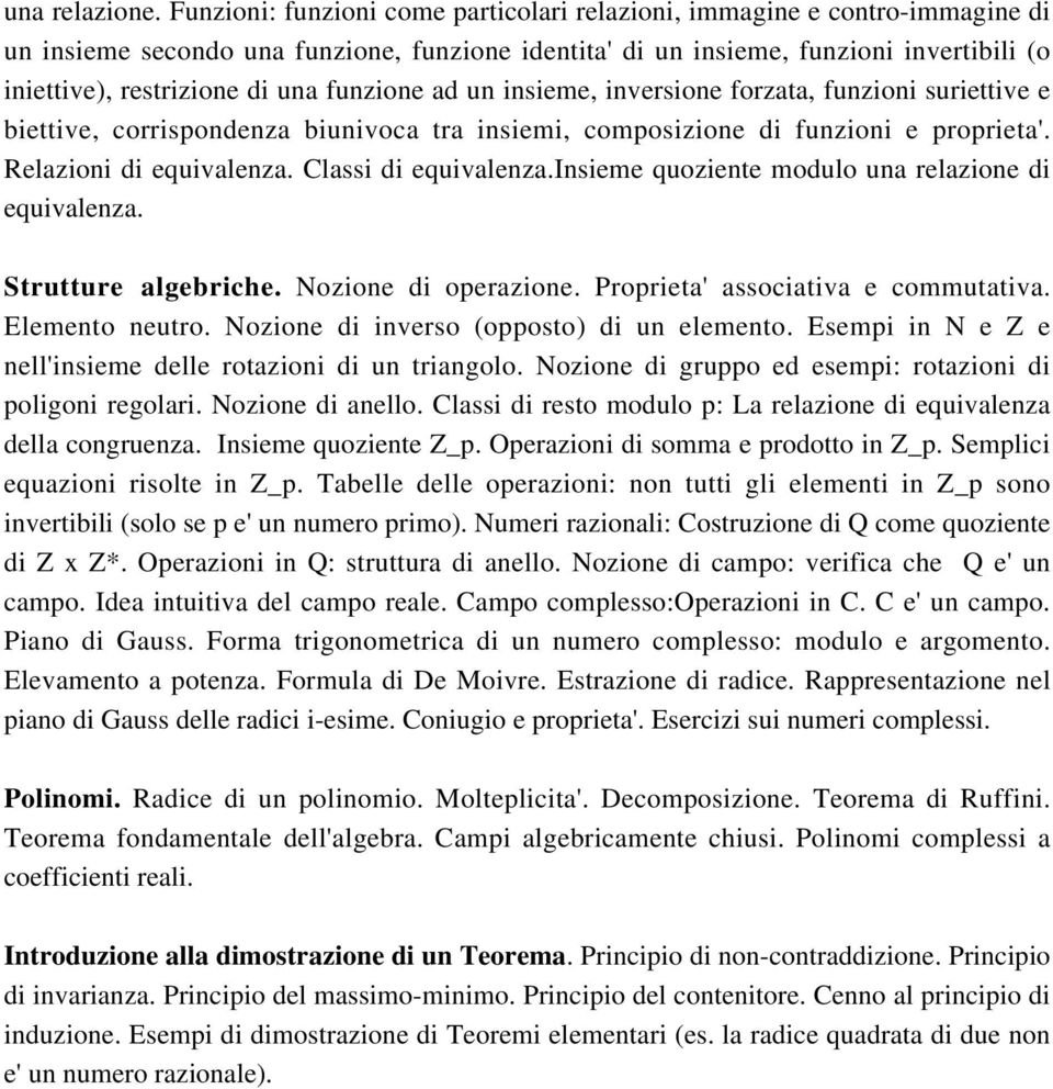 funzione ad un insieme, inversione forzata, funzioni suriettive e biettive, corrispondenza biunivoca tra insiemi, composizione di funzioni e proprieta'. Relazioni di equivalenza.