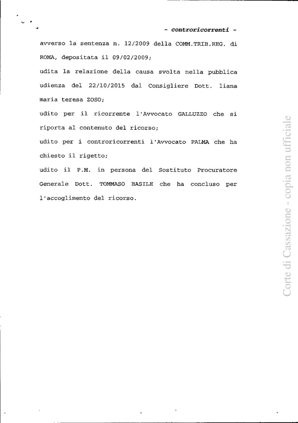 Dott. liana maria teresa ZOSO; udito per il ricorrente l'avvocato GALLUZZO che si riporta al contenuto del ricorso; udito per i