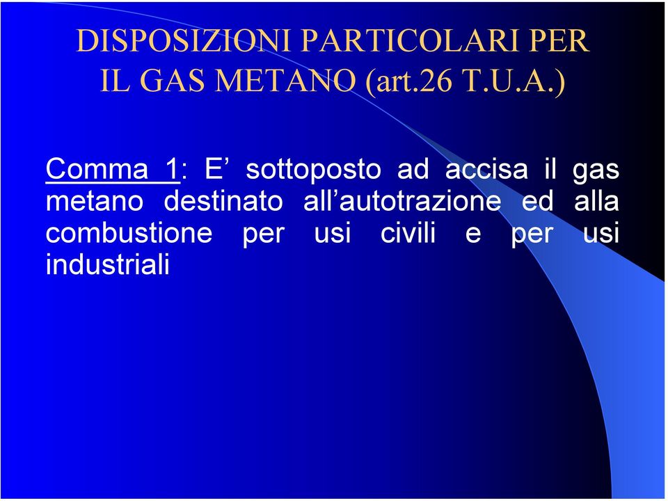 ) Comma 1: E sottoposto ad accisa il gas