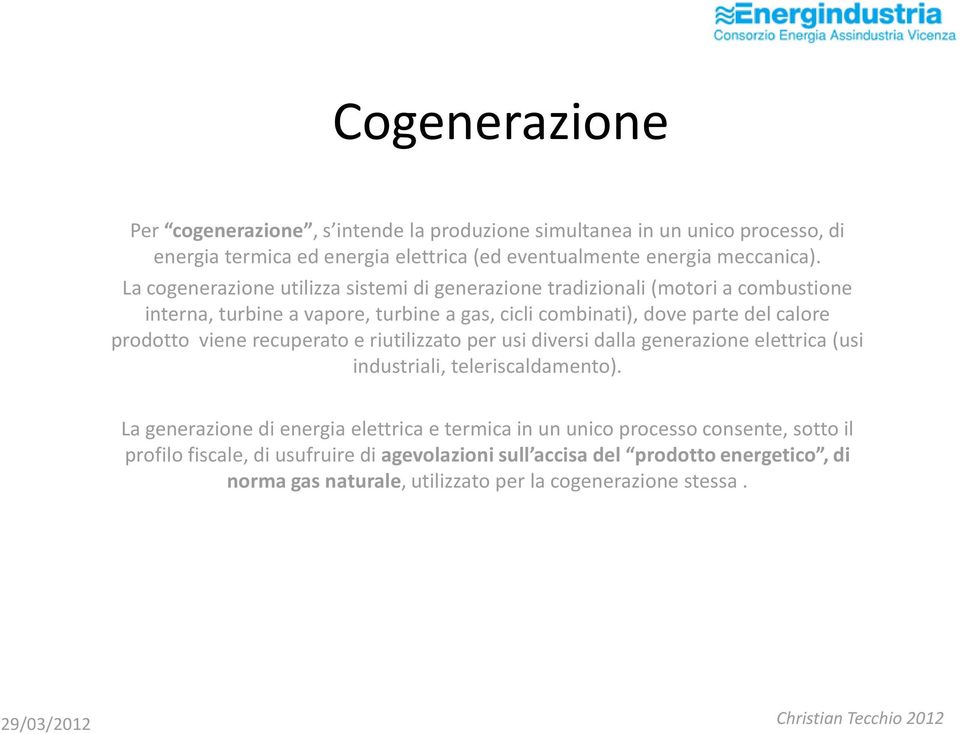 prodotto viene recuperato e riutilizzato per usi diversi dalla generazione elettrica (usi industriali, teleriscaldamento).