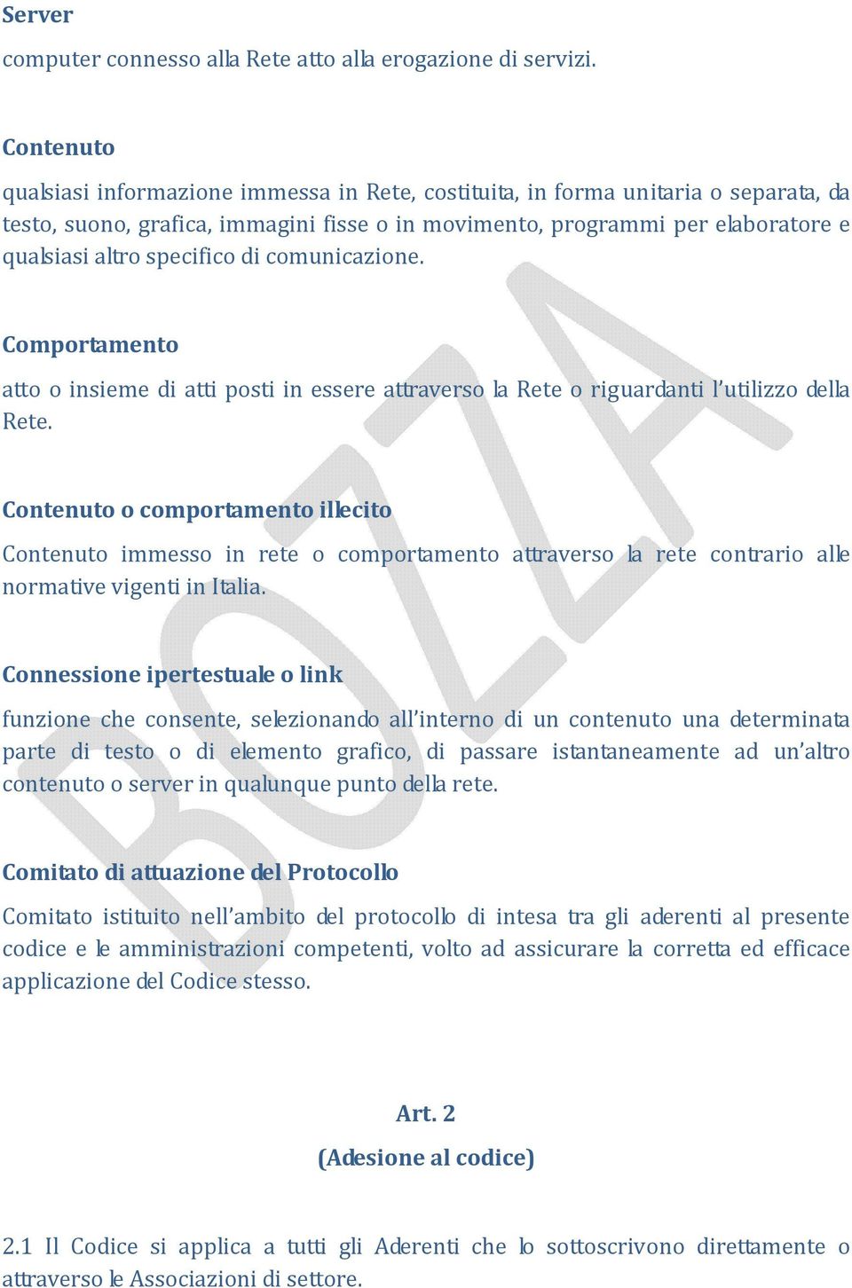 specifico di comunicazione. Comportamento atto o insieme di atti posti in essere attraverso la Rete o riguardanti l utilizzo della Rete.